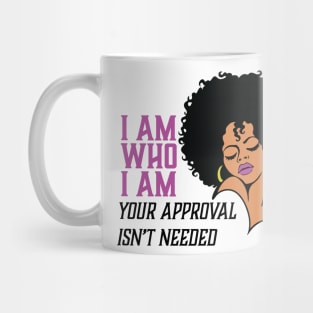 I am Who I am Your Approval isn't needed. Black Woman Mug